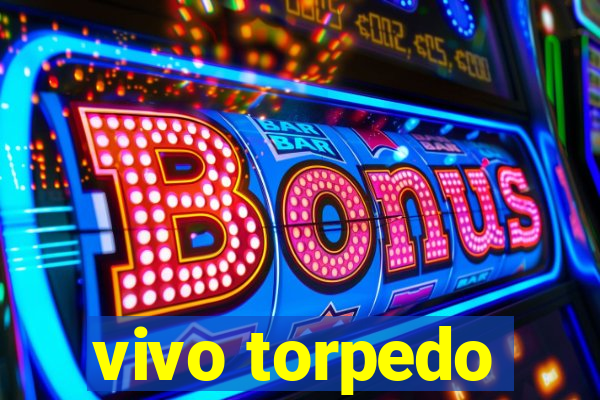 vivo torpedo
